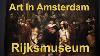 Amsterdam S Best Art Museum The Rijksmuseum